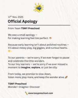 An apology from our heart… 💛
Because sometimes, in the quest to make learning perfect,
we forget that childhood is meant to be messy, magical, and wonderfully imperfect.

So today, we slow down.
We listen more.
We play more.
And we promise to keep the wonder, imagination, and curiosity alive in every tiny learner. 🌈

Here’s to giggles, paint-smudged hands, curious eyes,
and learning that feels like joy, not a routine. ✨
— Team TSWY Preschool
Wonder • Imagine • Discover

#TSWYPreschool #EarlyChildhoodEducation #PreschoolLearning #PlayBasedLearning #EarlyYearsMatter #ChildDevelopment #ParentingCommunity #WonderImagineDiscover #PreschoolActivities #MessyPlayIsLearning #HolisticLearning #JoyfulLearning #CuriosityLedLearning #EarlyEducationIndia #CreativeLearning #PreschoolDelhiNCR #PreschoolTeachers #KidsLearningFun #EarlyChildhoodCare #ChildhoodUnfiltered #LittleLearners