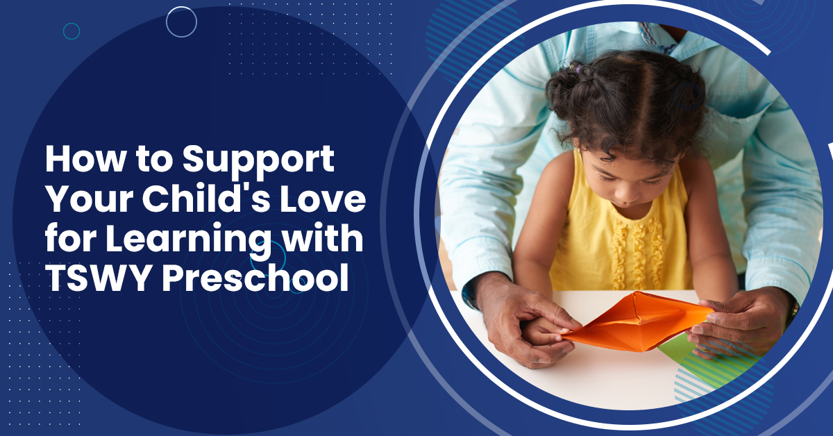 You are currently viewing How to Support Your Child’s Love for Learning with TSWY Preschool?