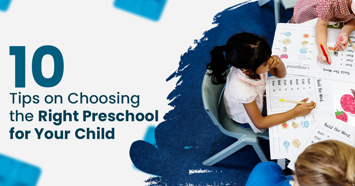 You are currently viewing 10 Tips on Choosing the Right Preschool for Your Child