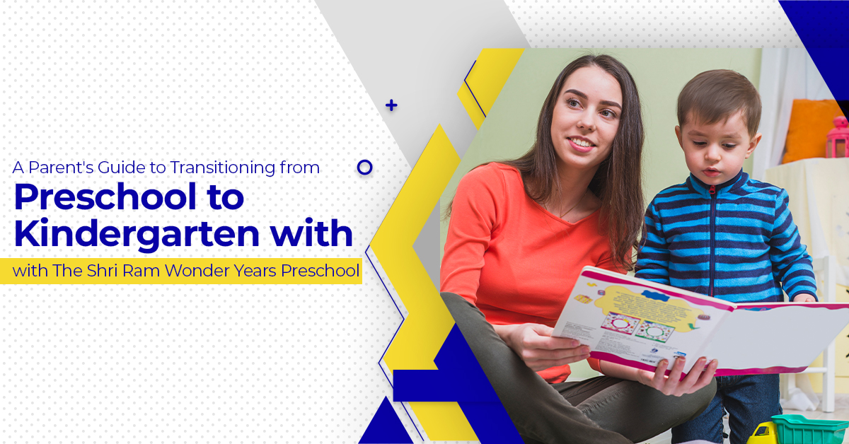 You are currently viewing A Parent’s Guide to Transitioning from Preschool to Kindergarten with The Shri Ram Wonder Years Preschool