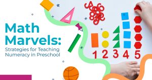 Read more about the article Math Marvels: Strategies for Teaching Numeracy in Preschool