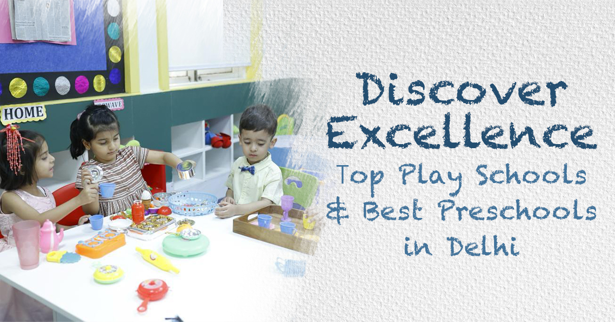 Read more about the article Discover Excellence: Top Play Schools & Best Preschools in Delhi