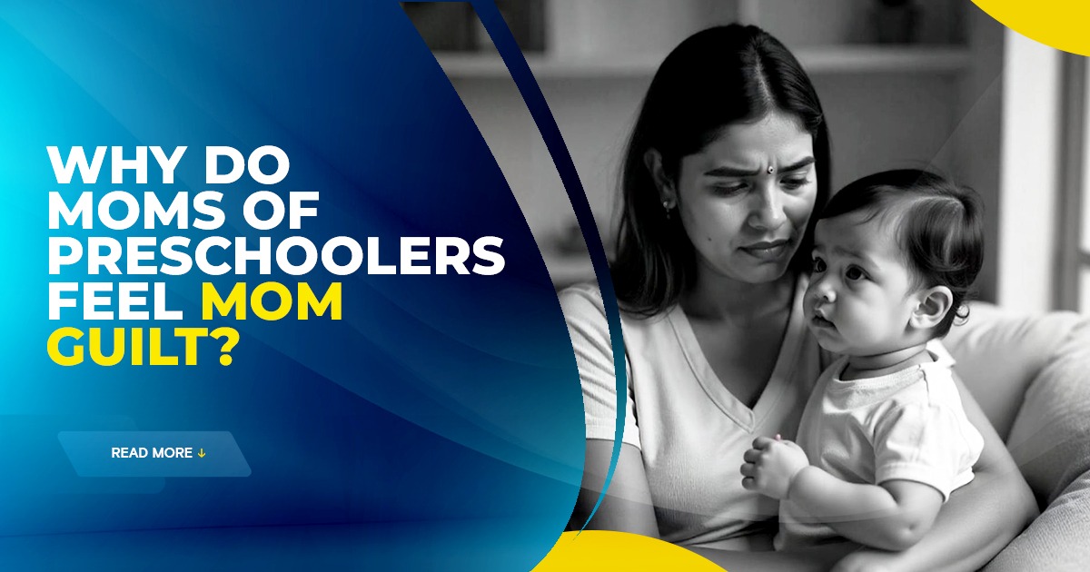 Read more about the article Why Do Preschooler Moms Have Mom Guilt?