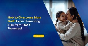 Read more about the article How to Overcome Mom Guilt: Expert Parenting Tips from TSWY Preschool