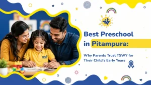 Read more about the article Best Preschool in Pitampura: Why Parents Trust TSWY for Their Child’s Early Years