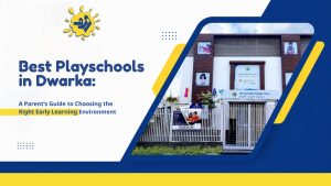 Read more about the article Best Playschools in Dwarka: A Parent’s Guide to Choosing the Right Early Learning Environment