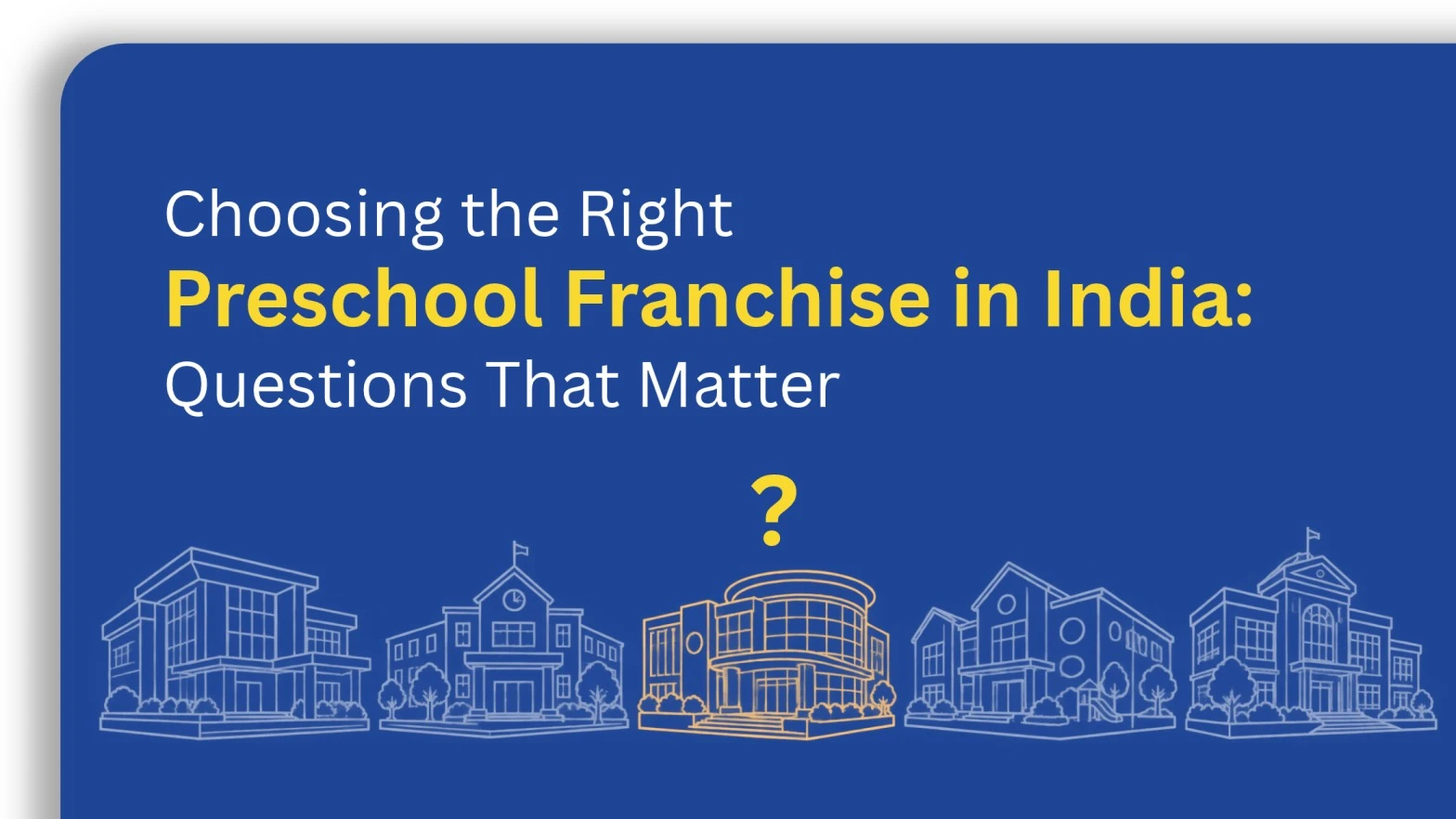 You are currently viewing Choosing the Right Preschool Franchise in India: Questions That Matter